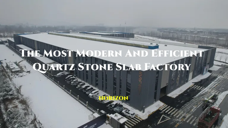 The Most Modern And Efficient Quartz Stone Slabs Factory - Horizon Quartz